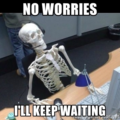 no-worries-ill-keep-waiting